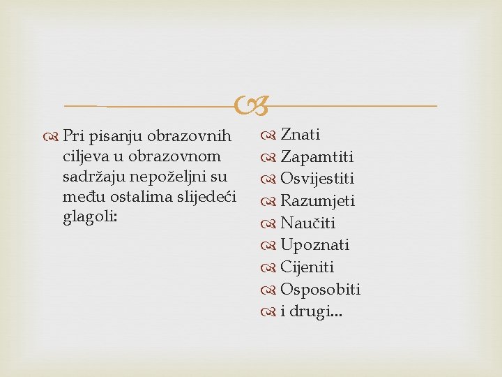  Pri pisanju obrazovnih ciljeva u obrazovnom sadržaju nepoželjni su među ostalima slijedeći glagoli: