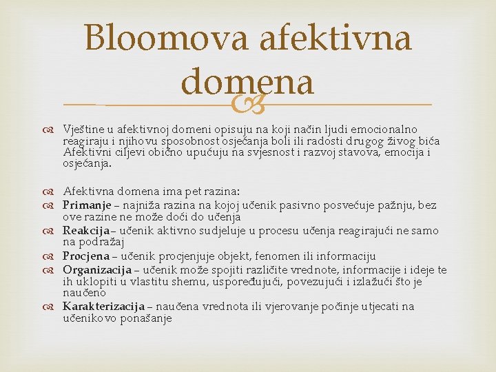 Bloomova afektivna domena Vještine u afektivnoj domeni opisuju na koji način ljudi emocionalno reagiraju