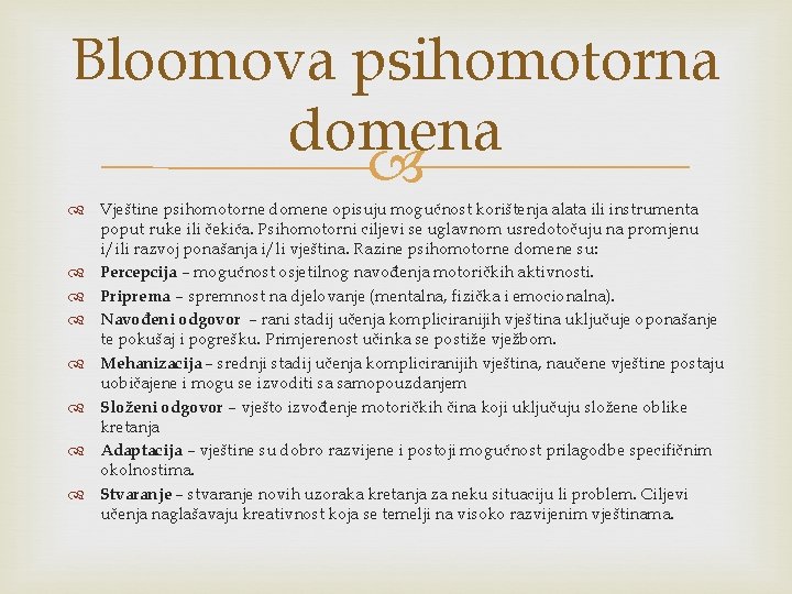 Bloomova psihomotorna domena Vještine psihomotorne domene opisuju mogućnost korištenja alata ili instrumenta poput ruke