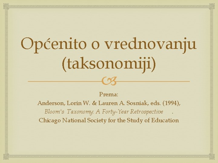 Općenito o vrednovanju (taksonomiji) Prema: Anderson, Lorin W. & Lauren A. Sosniak, eds. (1994),