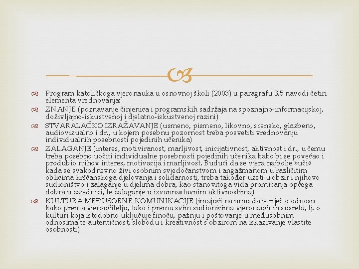  Program katoličkoga vjeronauka u osnovnoj školi (2003) u paragrafu 3. 5 navodi četiri