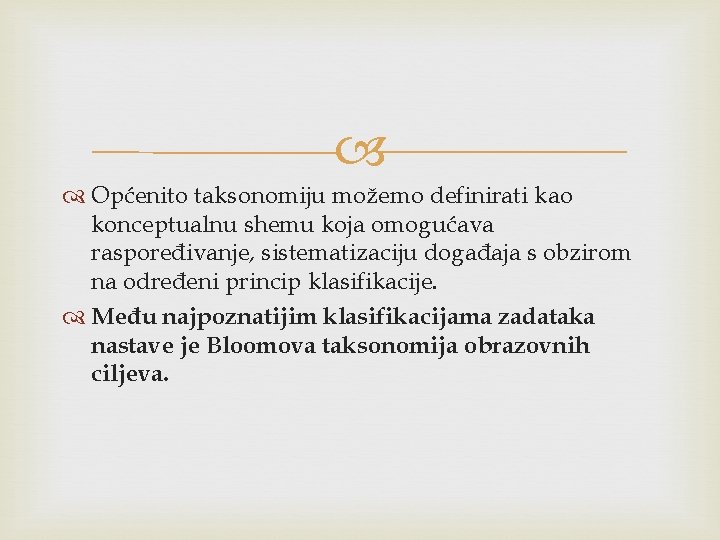  Općenito taksonomiju možemo definirati kao konceptualnu shemu koja omogućava raspoređivanje, sistematizaciju događaja s