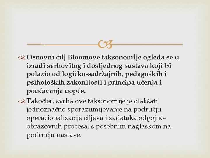  Osnovni cilj Bloomove taksonomije ogleda se u izradi svrhovitog i dosljednog sustava koji