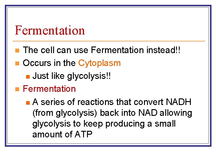 Fermentation n The cell can use Fermentation instead!! Occurs in the Cytoplasm n Just