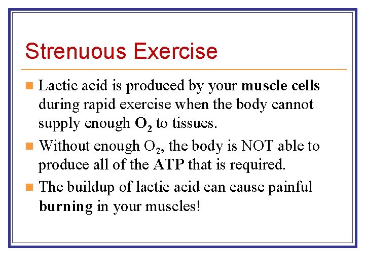 Strenuous Exercise Lactic acid is produced by your muscle cells during rapid exercise when