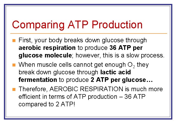 Comparing ATP Production n First, your body breaks down glucose through aerobic respiration to