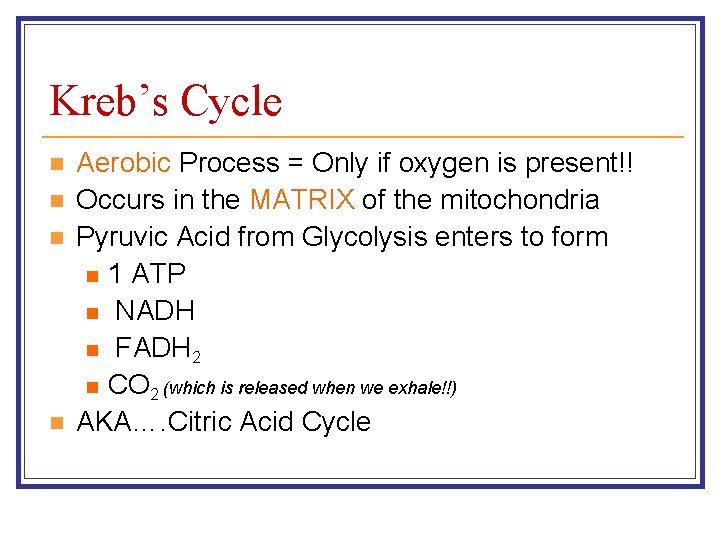 Kreb’s Cycle n n Aerobic Process = Only if oxygen is present!! Occurs in