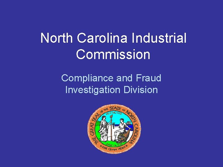 North Carolina Industrial Commission Compliance and Fraud Investigation Division 