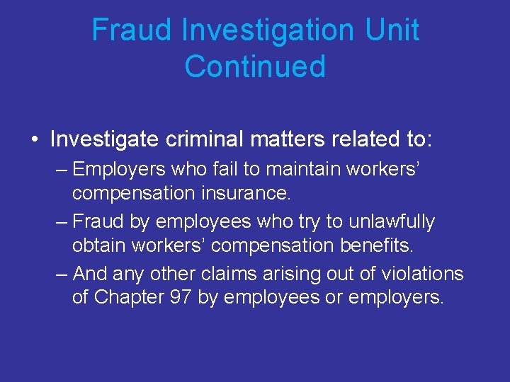 Fraud Investigation Unit Continued • Investigate criminal matters related to: – Employers who fail