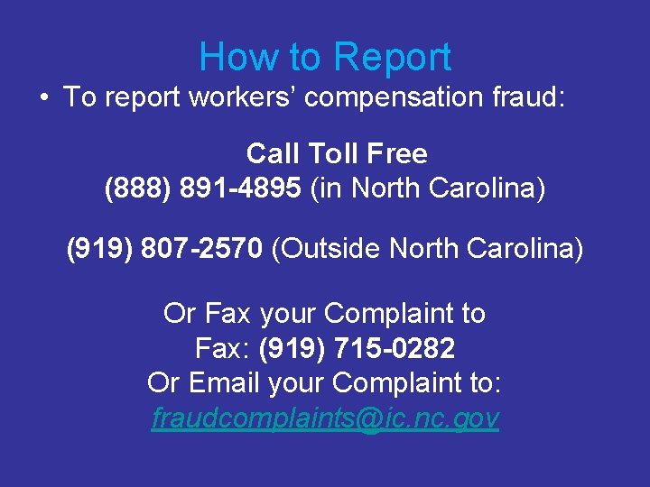 How to Report • To report workers’ compensation fraud: Call Toll Free (888) 891