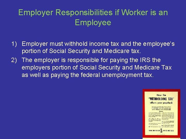 Employer Responsibilities if Worker is an Employee 1) Employer must withhold income tax and