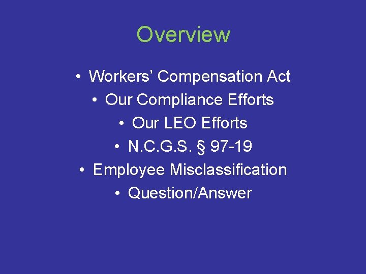 Overview • Workers’ Compensation Act • Our Compliance Efforts • Our LEO Efforts •