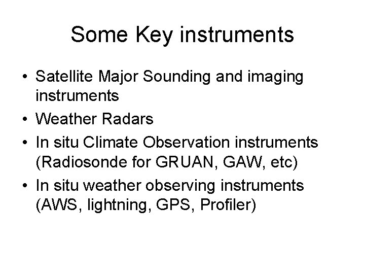 Some Key instruments • Satellite Major Sounding and imaging instruments • Weather Radars •