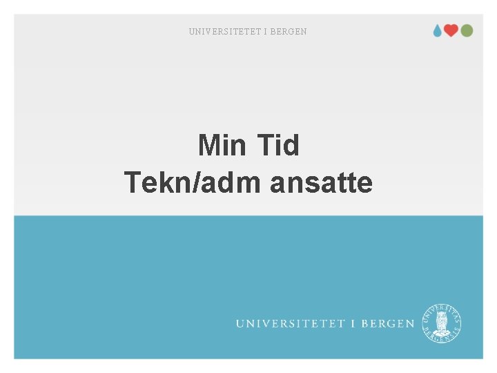 UNIVERSITETET I BERGEN Min Tid Tekn/adm ansatte 