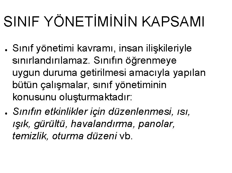 SINIF YÖNETİMİNİN KAPSAMI ● ● Sınıf yönetimi kavramı, insan ilişkileriyle sınırlandırılamaz. Sınıfın öğrenmeye uygun