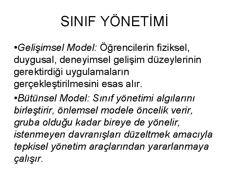 SINIF YÖNETİMİ • Gelişimsel Model: Öğrencilerin fiziksel, duygusal, deneyimsel gelişim düzeylerinin gerektirdiği uygulamaların gerçekleştirilmesini