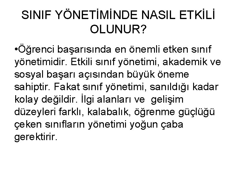 SINIF YÖNETİMİNDE NASIL ETKİLİ OLUNUR? • Öğrenci başarısında en önemli etken sınıf yönetimidir. Etkili