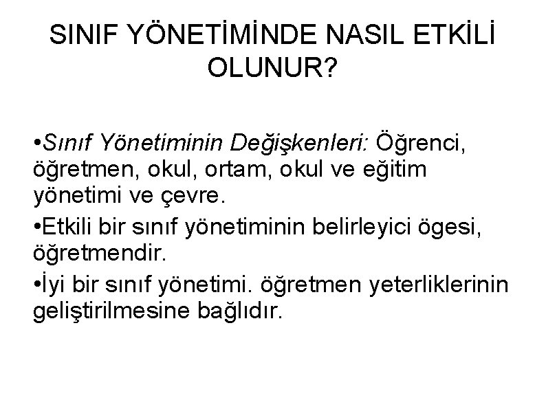 SINIF YÖNETİMİNDE NASIL ETKİLİ OLUNUR? • Sınıf Yönetiminin Değişkenleri: Öğrenci, öğretmen, okul, ortam, okul