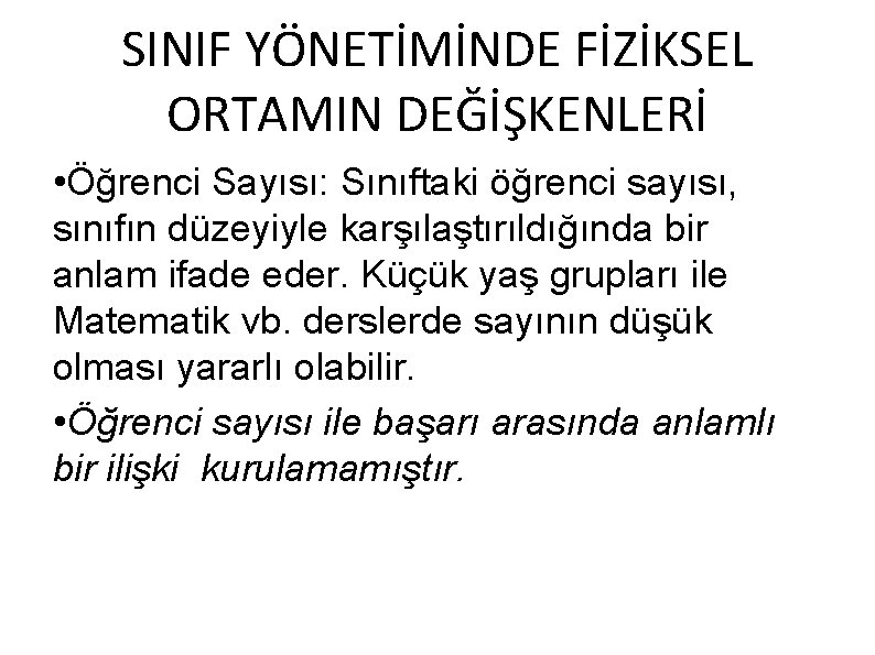 SINIF YÖNETİMİNDE FİZİKSEL ORTAMIN DEĞİŞKENLERİ • Öğrenci Sayısı: Sınıftaki öğrenci sayısı, sınıfın düzeyiyle karşılaştırıldığında