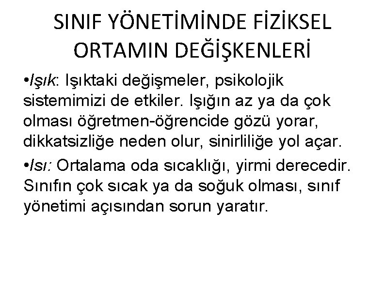 SINIF YÖNETİMİNDE FİZİKSEL ORTAMIN DEĞİŞKENLERİ • Işık: Işıktaki değişmeler, psikolojik sistemimizi de etkiler. Işığın