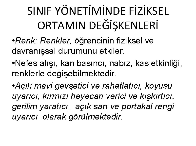 SINIF YÖNETİMİNDE FİZİKSEL ORTAMIN DEĞİŞKENLERİ • Renk: Renkler, öğrencinin fiziksel ve davranışsal durumunu etkiler.