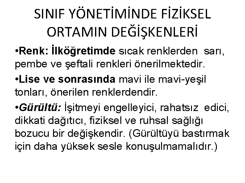 SINIF YÖNETİMİNDE FİZİKSEL ORTAMIN DEĞİŞKENLERİ • Renk: İlköğretimde sıcak renklerden sarı, pembe ve şeftali