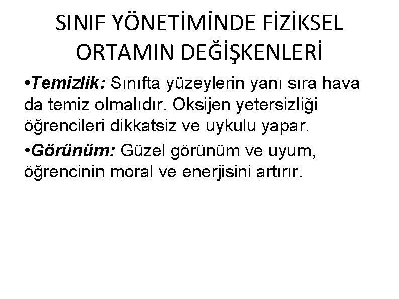 SINIF YÖNETİMİNDE FİZİKSEL ORTAMIN DEĞİŞKENLERİ • Temizlik: Sınıfta yüzeylerin yanı sıra hava da temiz