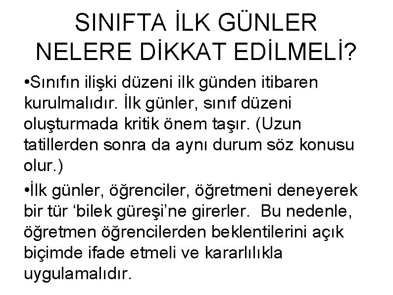 SINIFTA İLK GÜNLER NELERE DİKKAT EDİLMELİ? • Sınıfın ilişki düzeni ilk günden itibaren kurulmalıdır.