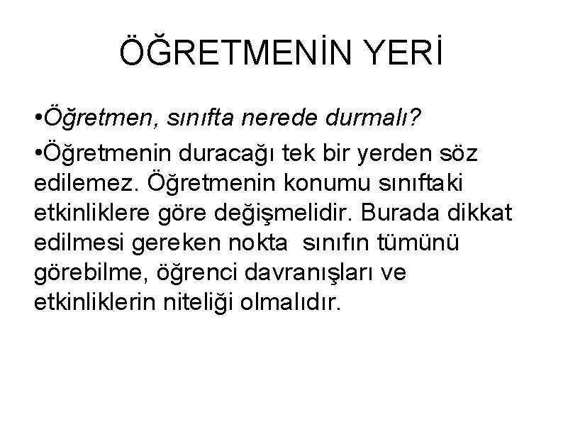 ÖĞRETMENİN YERİ • Öğretmen, sınıfta nerede durmalı? • Öğretmenin duracağı tek bir yerden söz