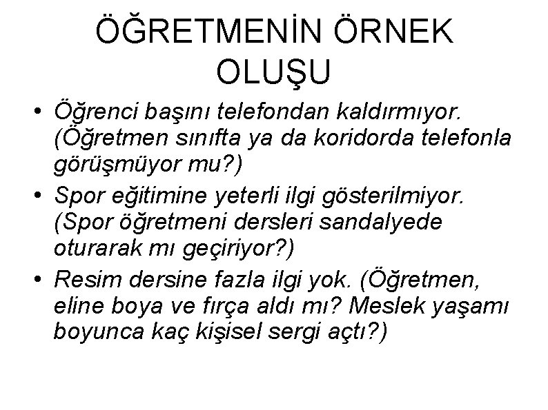 ÖĞRETMENİN ÖRNEK OLUŞU • Öğrenci başını telefondan kaldırmıyor. (Öğretmen sınıfta ya da koridorda telefonla