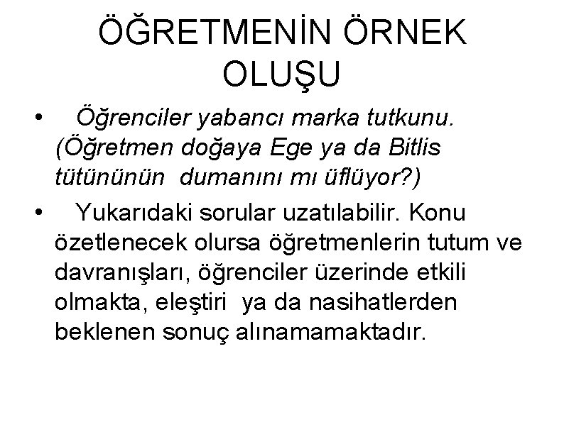 ÖĞRETMENİN ÖRNEK OLUŞU • Öğrenciler yabancı marka tutkunu. (Öğretmen doğaya Ege ya da Bitlis