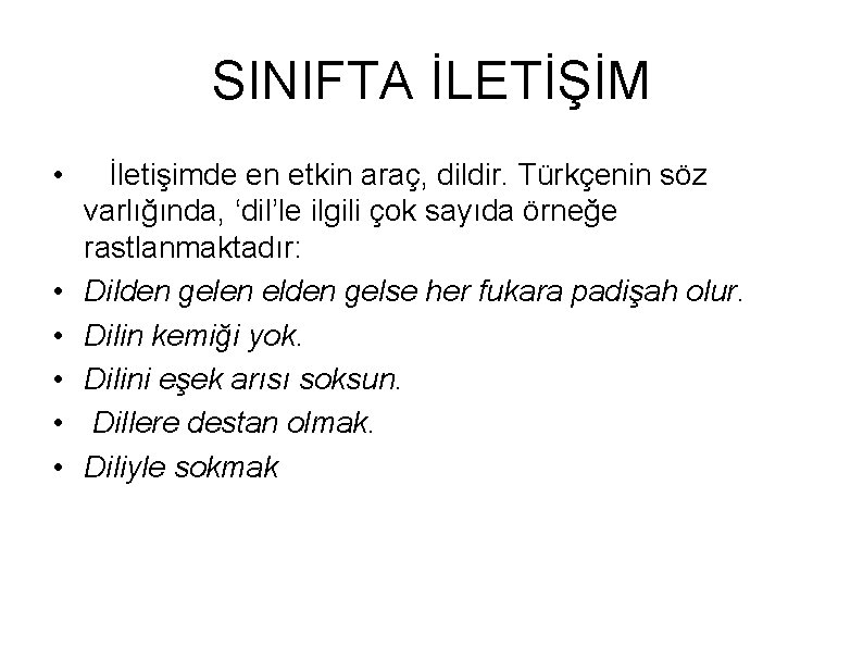 SINIFTA İLETİŞİM • • • İletişimde en etkin araç, dildir. Türkçenin söz varlığında, ‘dil’le