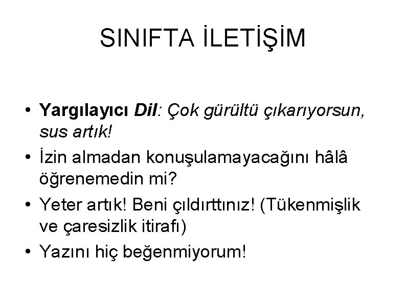 SINIFTA İLETİŞİM • Yargılayıcı Dil: Çok gürültü çıkarıyorsun, sus artık! • İzin almadan konuşulamayacağını