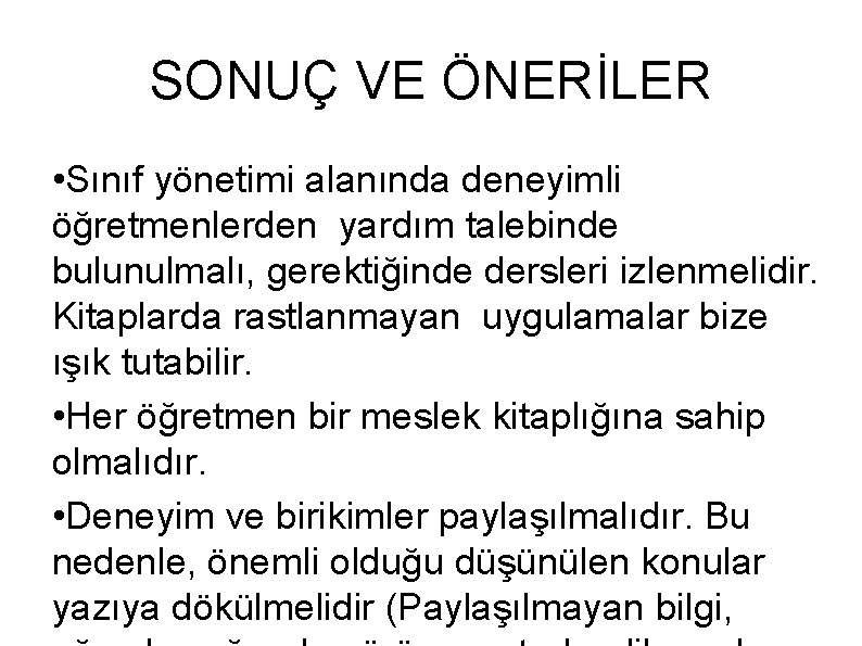 SONUÇ VE ÖNERİLER • Sınıf yönetimi alanında deneyimli öğretmenlerden yardım talebinde bulunulmalı, gerektiğinde dersleri