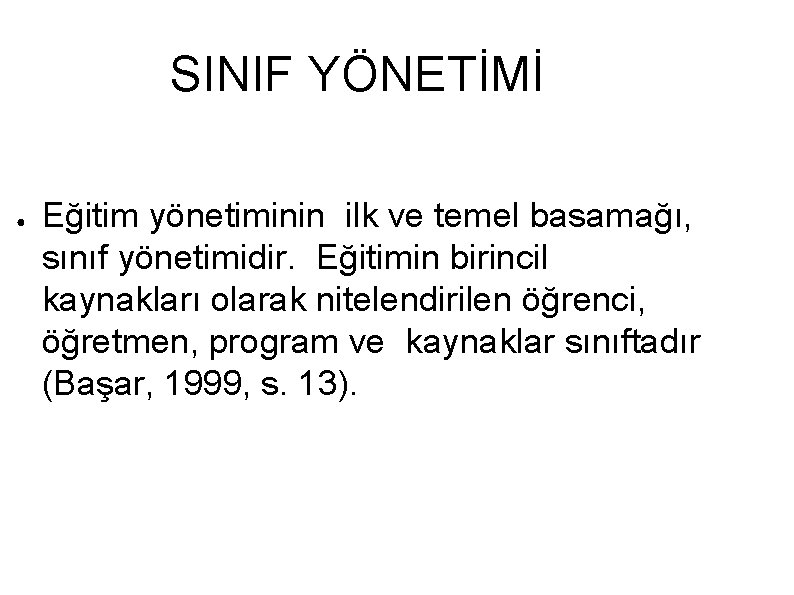 SINIF YÖNETİMİ ● Eğitim yönetiminin ilk ve temel basamağı, sınıf yönetimidir. Eğitimin birincil kaynakları