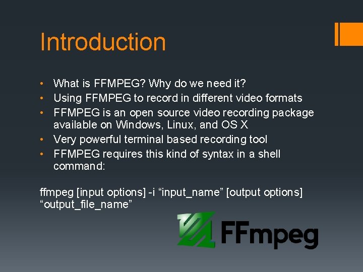 Introduction • What is FFMPEG? Why do we need it? • Using FFMPEG to