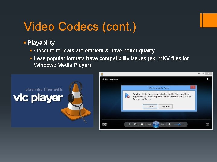 Video Codecs (cont. ) § Playability § Obscure formats are efficient & have better