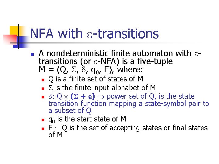 NFA with -transitions n A nondeterministic finite automaton with transitions (or -NFA) is a