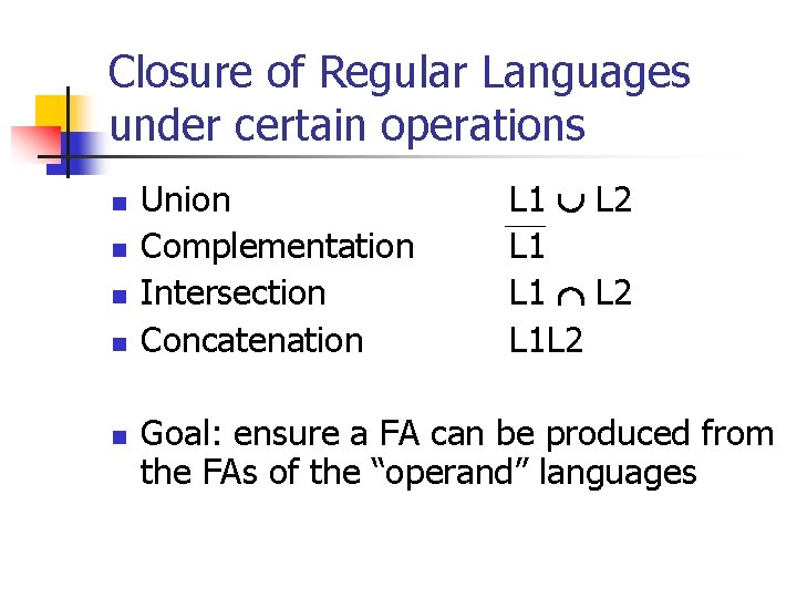 Closure of Regular Languages under certain operations n n n Union Complementation Intersection Concatenation
