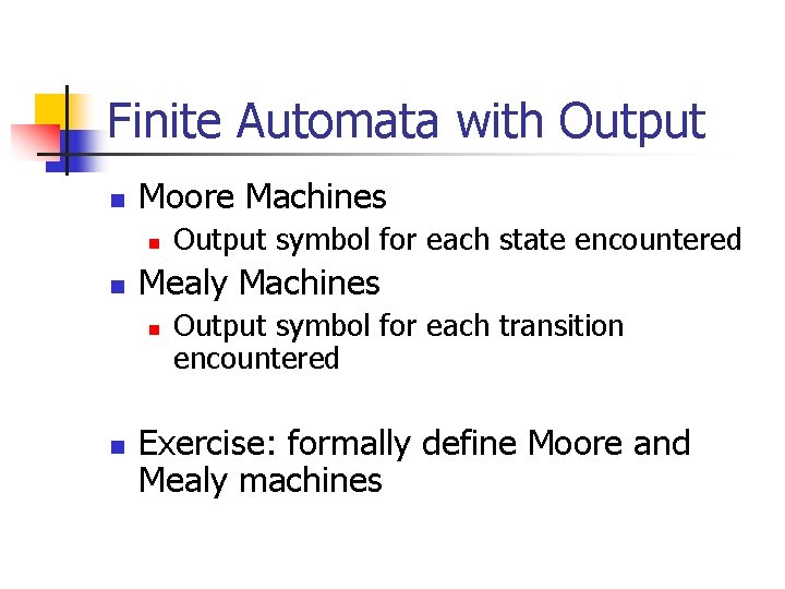 Finite Automata with Output n Moore Machines n n Mealy Machines n n Output