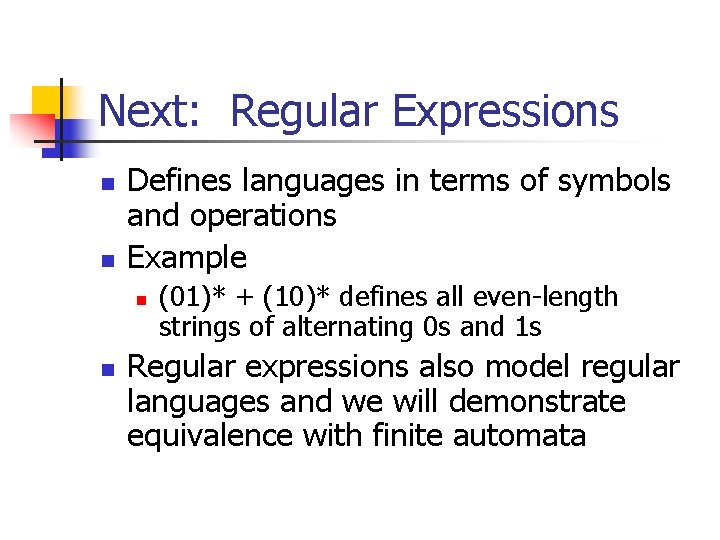 Next: Regular Expressions n n Defines languages in terms of symbols and operations Example