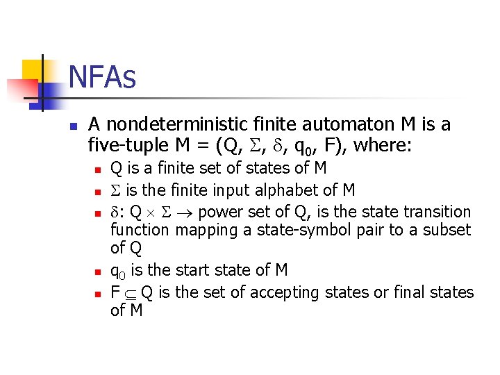 NFAs n A nondeterministic finite automaton M is a five-tuple M = (Q, ,