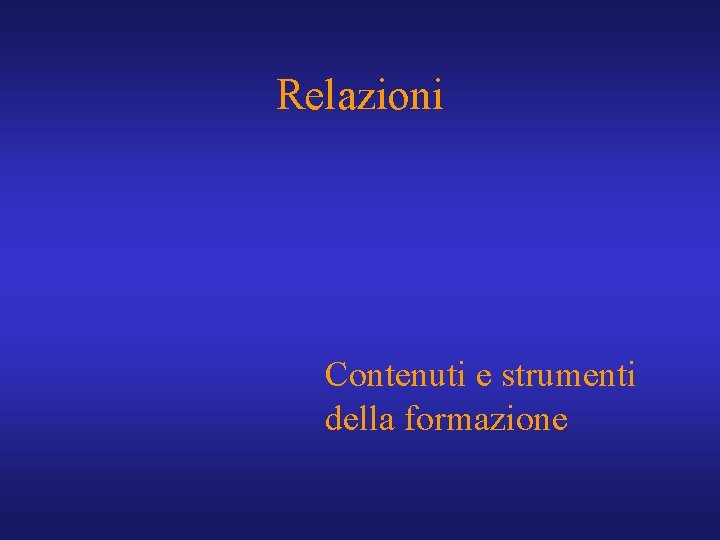 Relazioni Contenuti e strumenti della formazione 