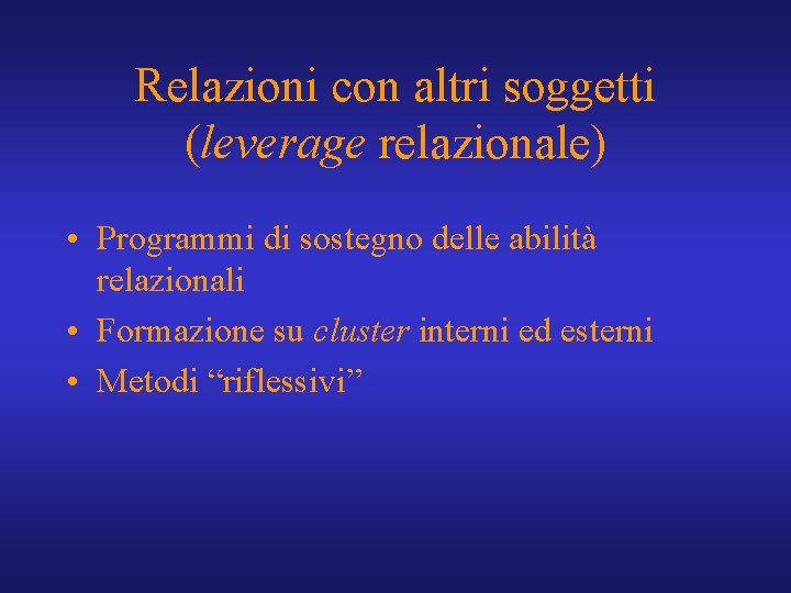 Relazioni con altri soggetti (leverage relazionale) • Programmi di sostegno delle abilità relazionali •