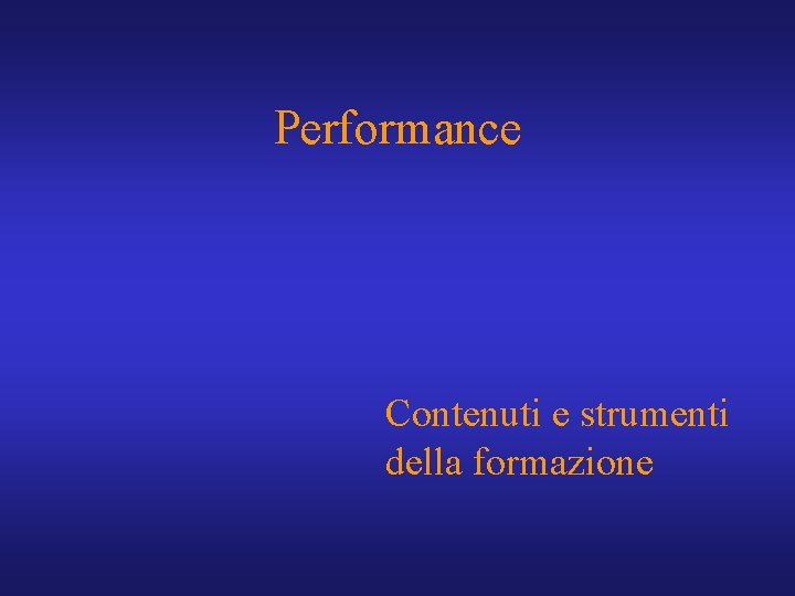 Performance Contenuti e strumenti della formazione 