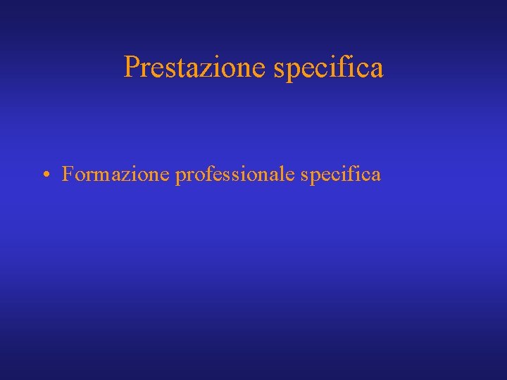 Prestazione specifica • Formazione professionale specifica 