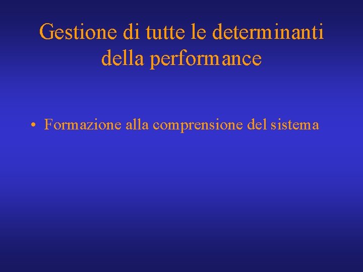Gestione di tutte le determinanti della performance • Formazione alla comprensione del sistema 