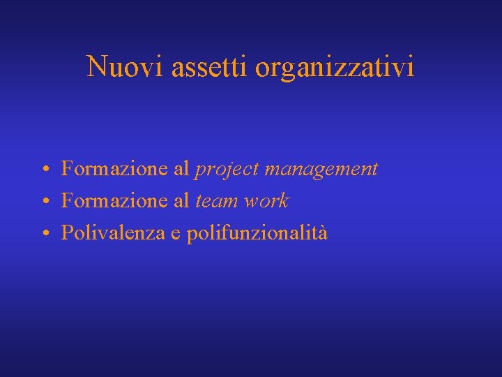 Nuovi assetti organizzativi • Formazione al project management • Formazione al team work •