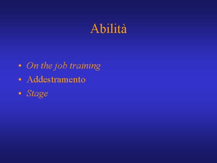 Abilità • On the job training • Addestramento • Stage 