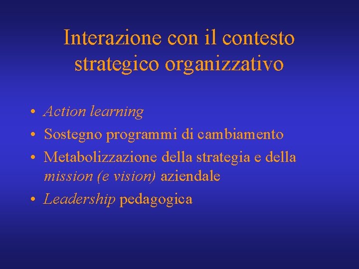 Interazione con il contesto strategico organizzativo • Action learning • Sostegno programmi di cambiamento